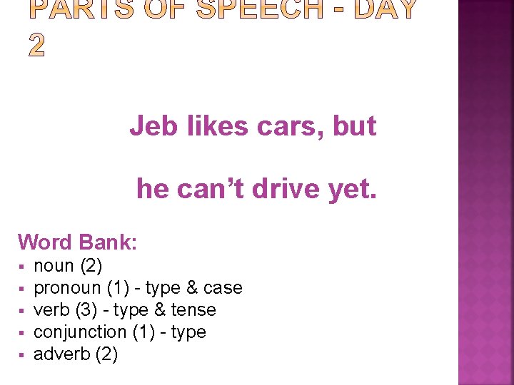 Jeb likes cars, but he can’t drive yet. Word Bank: § § § noun