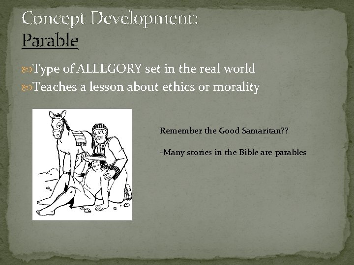Concept Development: Parable Type of ALLEGORY set in the real world Teaches a lesson
