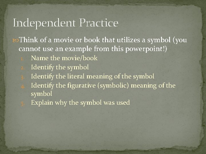 Independent Practice Think of a movie or book that utilizes a symbol (you cannot