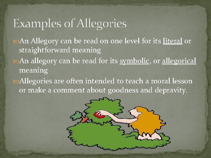 Examples of Allegories An Allegory can be read on one level for its literal