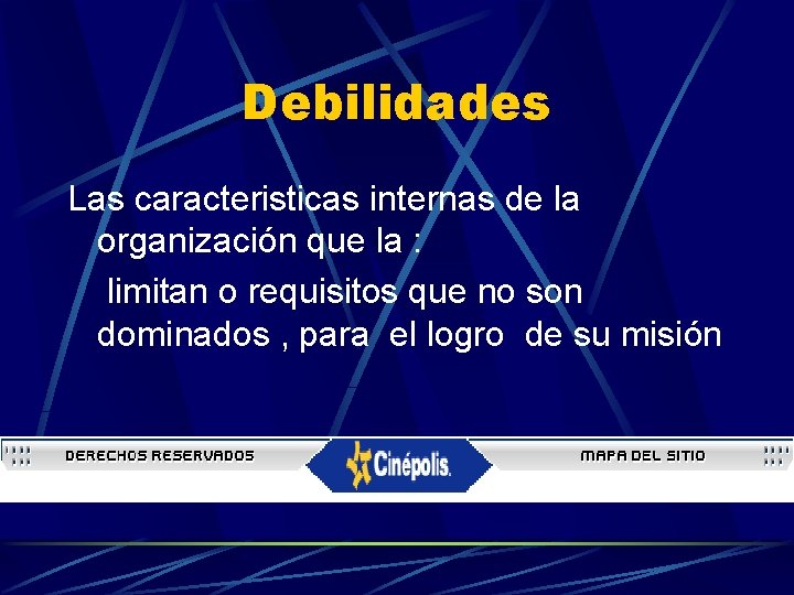 Debilidades Las caracteristicas internas de la organización que la : limitan o requisitos que