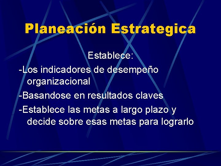 Planeación Estrategica Establece: -Los indicadores de desempeño organizacional -Basandose en resultados claves -Establece las