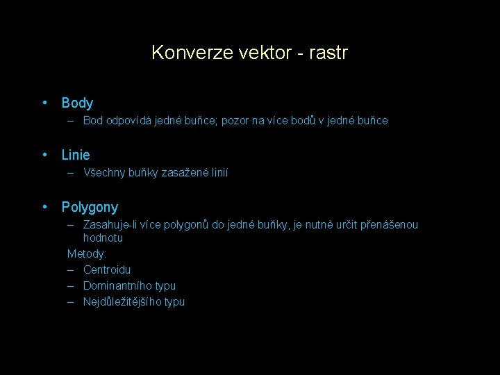 Konverze vektor - rastr • Body – Bod odpovídá jedné buňce; pozor na více