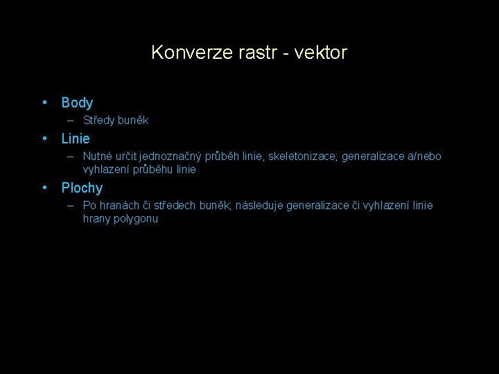 Konverze rastr - vektor • Body – Středy buněk • Linie – Nutné určit