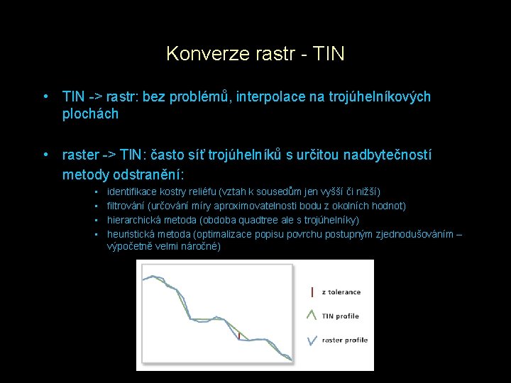 Konverze rastr - TIN • TIN -> rastr: bez problémů, interpolace na trojúhelníkových plochách