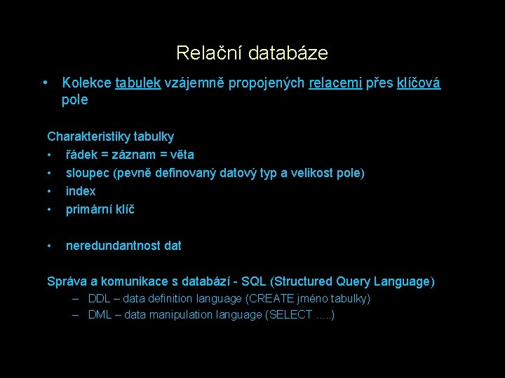 Relační databáze • Kolekce tabulek vzájemně propojených relacemi přes klíčová pole Charakteristiky tabulky •