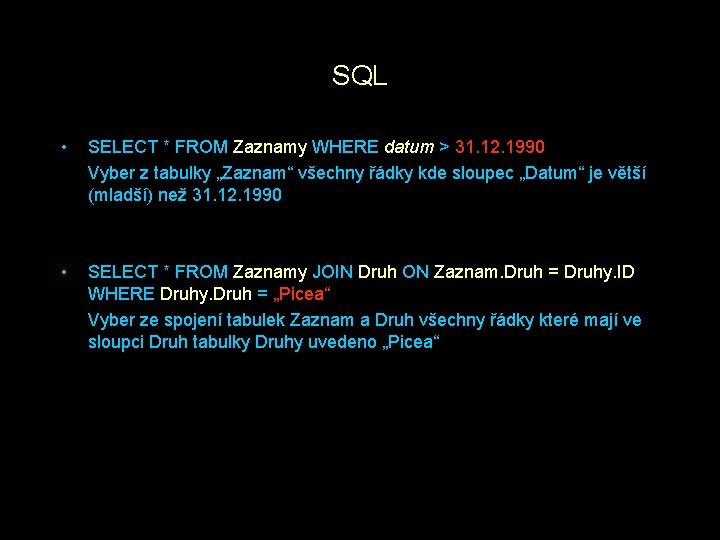 SQL • SELECT * FROM Zaznamy WHERE datum > 31. 12. 1990 Vyber z