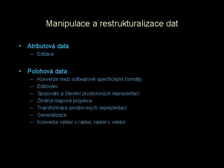Manipulace a restrukturalizace dat • Atributová data – Editace • Polohová data – –