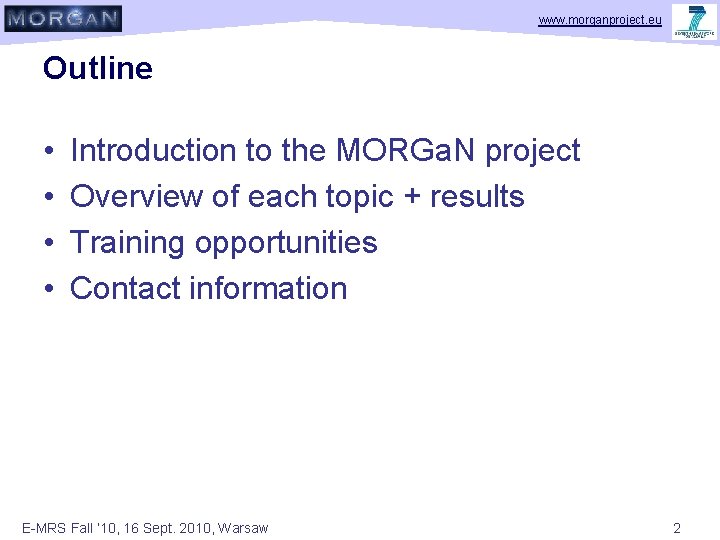 www. morganproject. eu Outline • • Introduction to the MORGa. N project Overview of