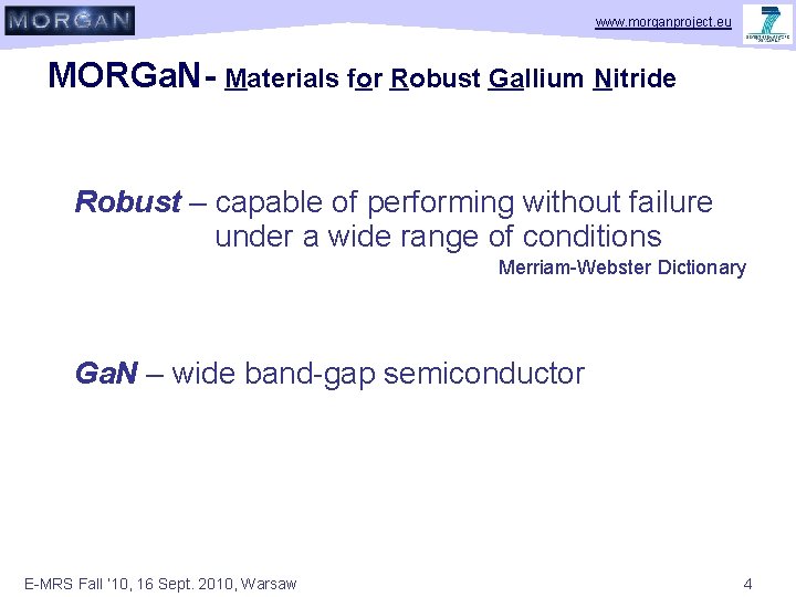 www. morganproject. eu MORGa. N- Materials for Robust Gallium Nitride Robust – capable of