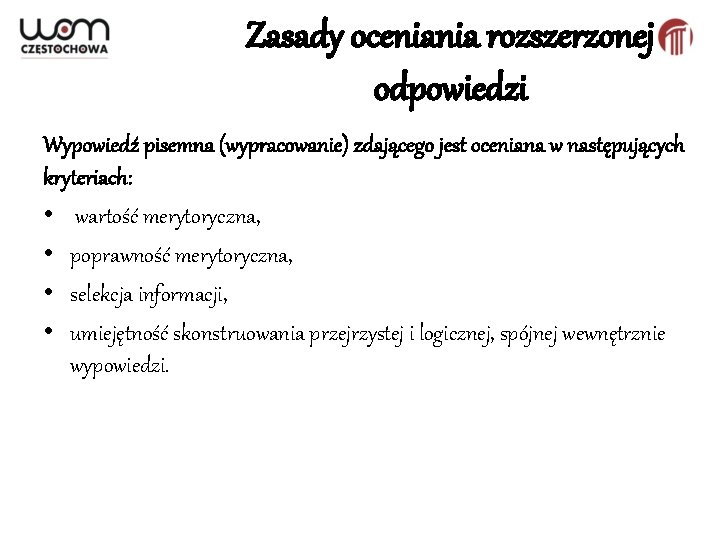 Zasady oceniania rozszerzonej odpowiedzi Wypowiedź pisemna (wypracowanie) zdającego jest oceniana w następujących kryteriach: •
