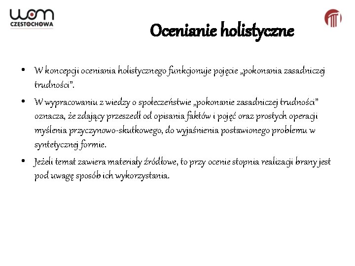 Ocenianie holistyczne • W koncepcji oceniania holistycznego funkcjonuje pojęcie „pokonania zasadniczej trudności”. • W