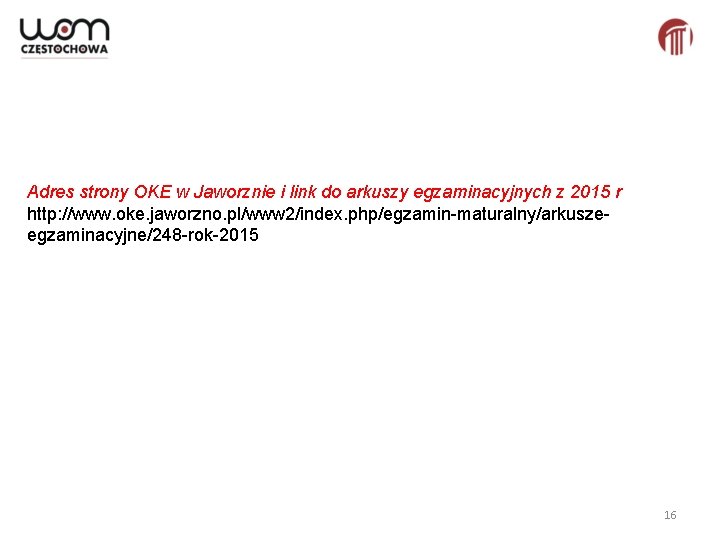 Adres strony OKE w Jaworznie i link do arkuszy egzaminacyjnych z 2015 r http: