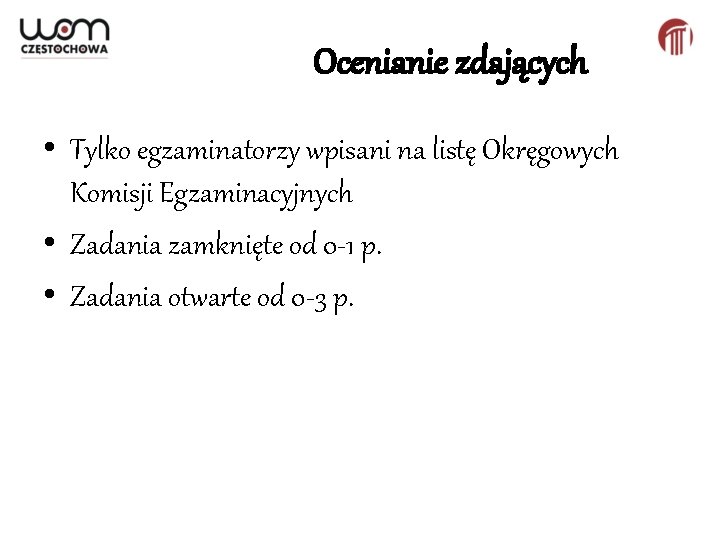 Ocenianie zdających • Tylko egzaminatorzy wpisani na listę Okręgowych Komisji Egzaminacyjnych • Zadania zamknięte