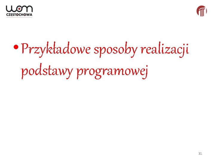  • Przykładowe sposoby realizacji podstawy programowej 31 