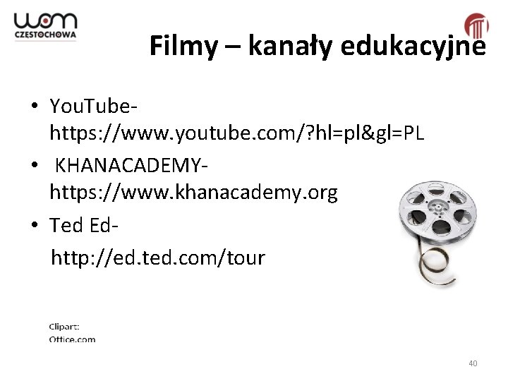 Filmy – kanały edukacyjne • You. Tubehttps: //www. youtube. com/? hl=pl&gl=PL • KHANACADEMYhttps: //www.
