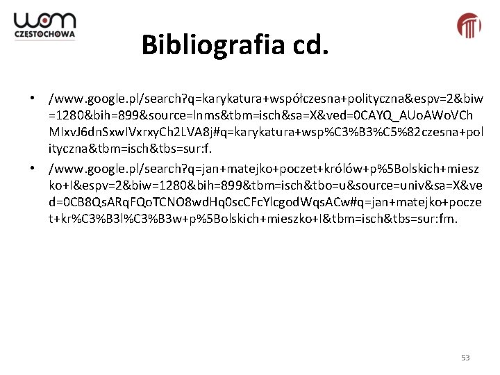 Bibliografia cd. • /www. google. pl/search? q=karykatura+współczesna+polityczna&espv=2&biw =1280&bih=899&source=lnms&tbm=isch&sa=X&ved=0 CAYQ_AUo. AWo. VCh MIxv. J 6