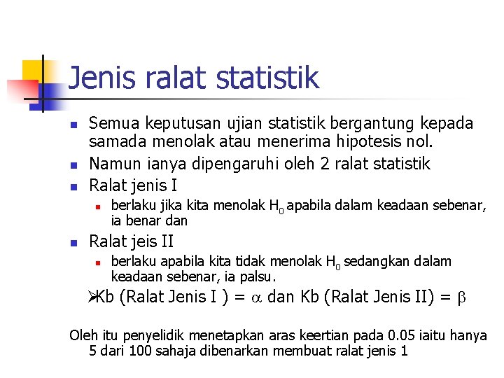 Jenis ralat statistik n n n Semua keputusan ujian statistik bergantung kepada samada menolak