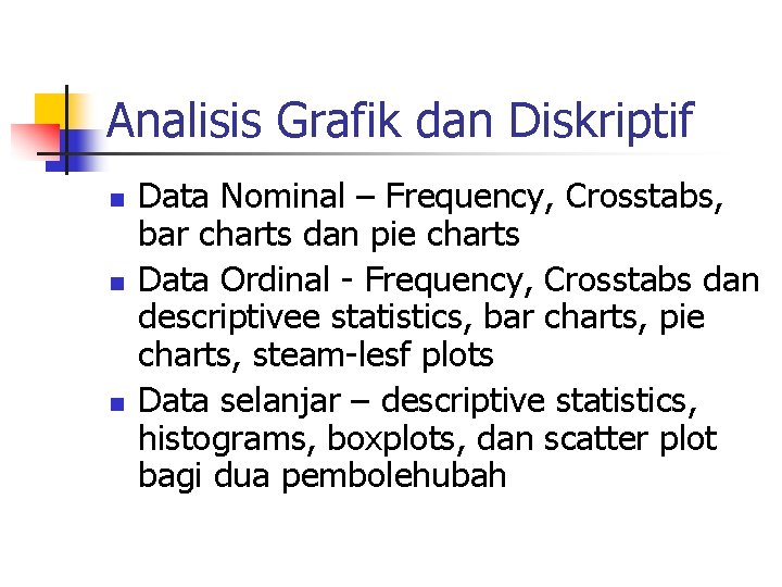 Analisis Grafik dan Diskriptif n n n Data Nominal – Frequency, Crosstabs, bar charts