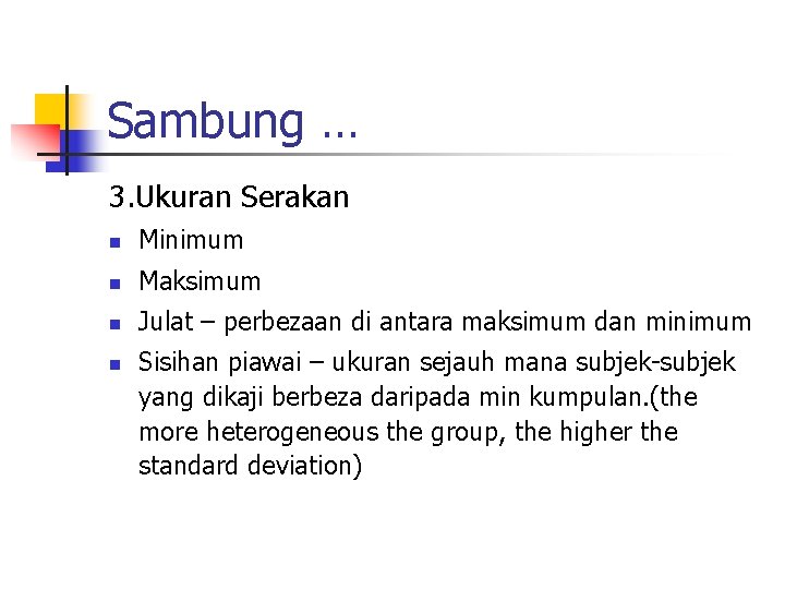 Sambung … 3. Ukuran Serakan n Minimum n Maksimum n Julat – perbezaan di