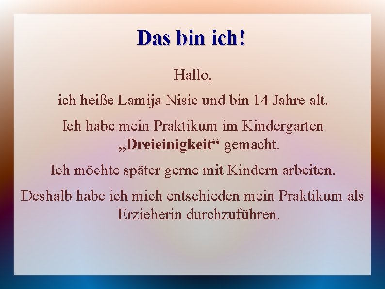 Das bin ich! Hallo, ich heiße Lamija Nisic und bin 14 Jahre alt. Ich