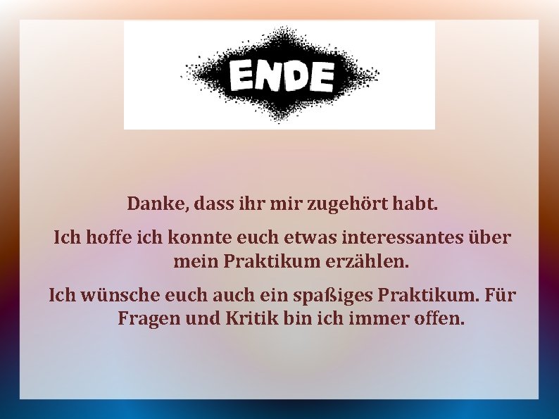 Danke, dass ihr mir zugehört habt. Ich hoffe ich konnte euch etwas interessantes über