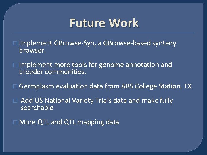 Future Work � Implement browser. GBrowse-Syn, a GBrowse-based synteny � Implement more tools for
