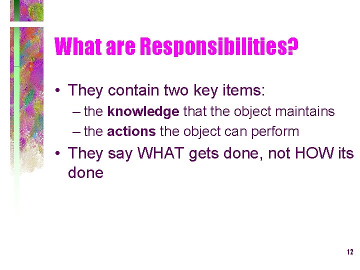 What are Responsibilities? • They contain two key items: – the knowledge that the