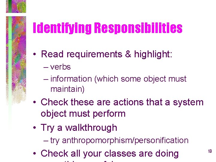 Identifying Responsibilities • Read requirements & highlight: – verbs – information (which some object