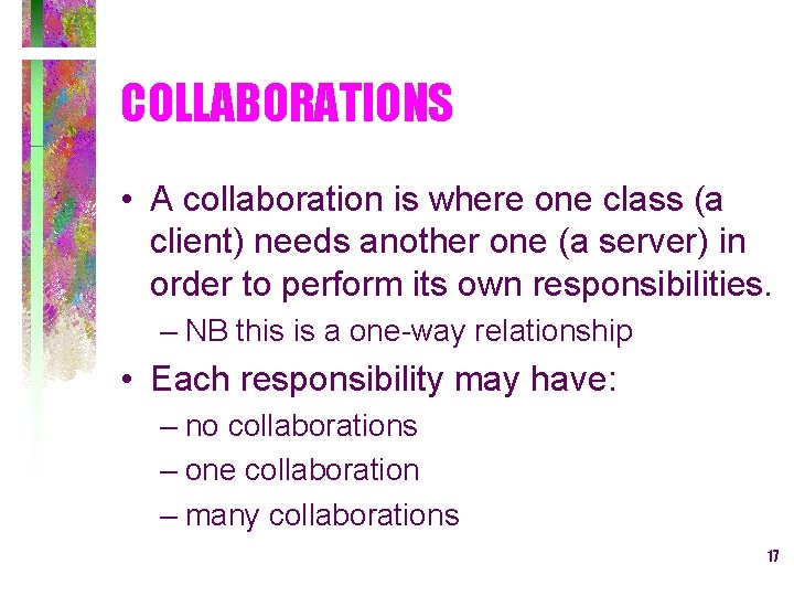 COLLABORATIONS • A collaboration is where one class (a client) needs another one (a