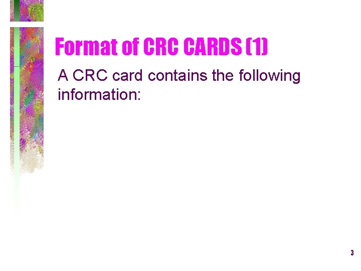 Format of CRC CARDS (1) A CRC card contains the following information: 3 