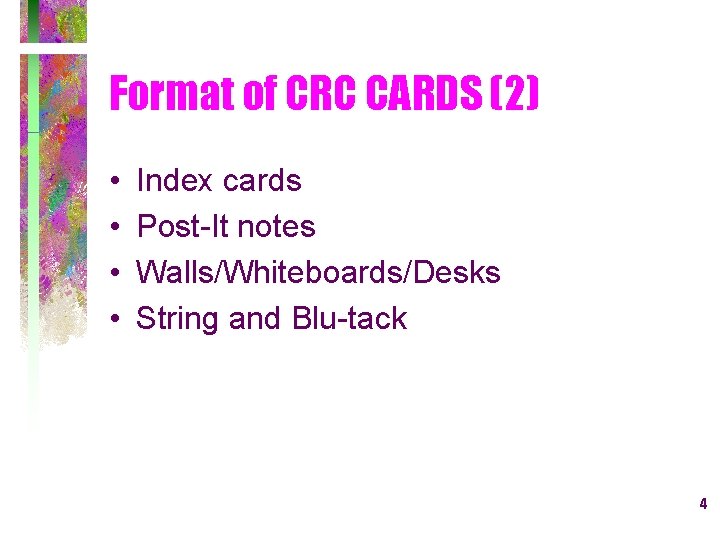 Format of CRC CARDS (2) • • Index cards Post-It notes Walls/Whiteboards/Desks String and