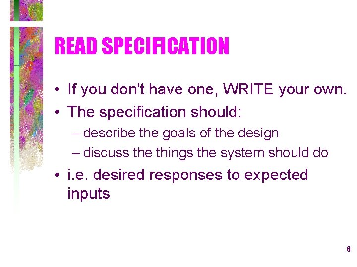 READ SPECIFICATION • If you don't have one, WRITE your own. • The specification