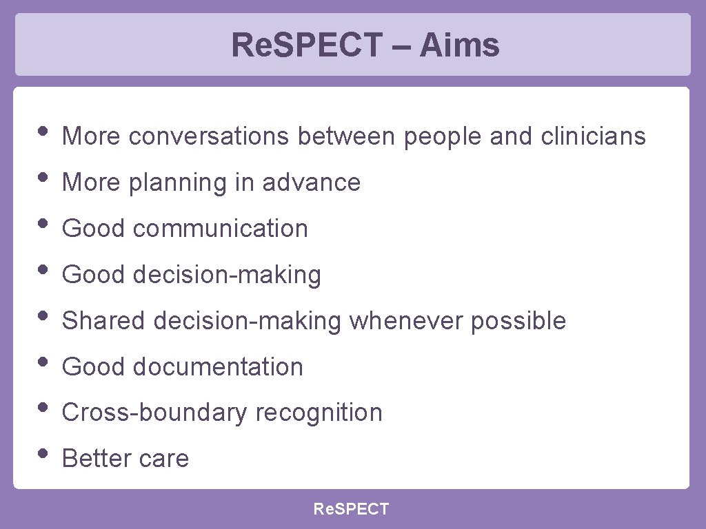 Re. SPECT – Aims • More conversations between people and clinicians • More planning