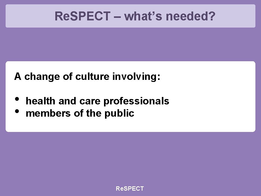 Re. SPECT – what’s needed? A change of culture involving: • • health and