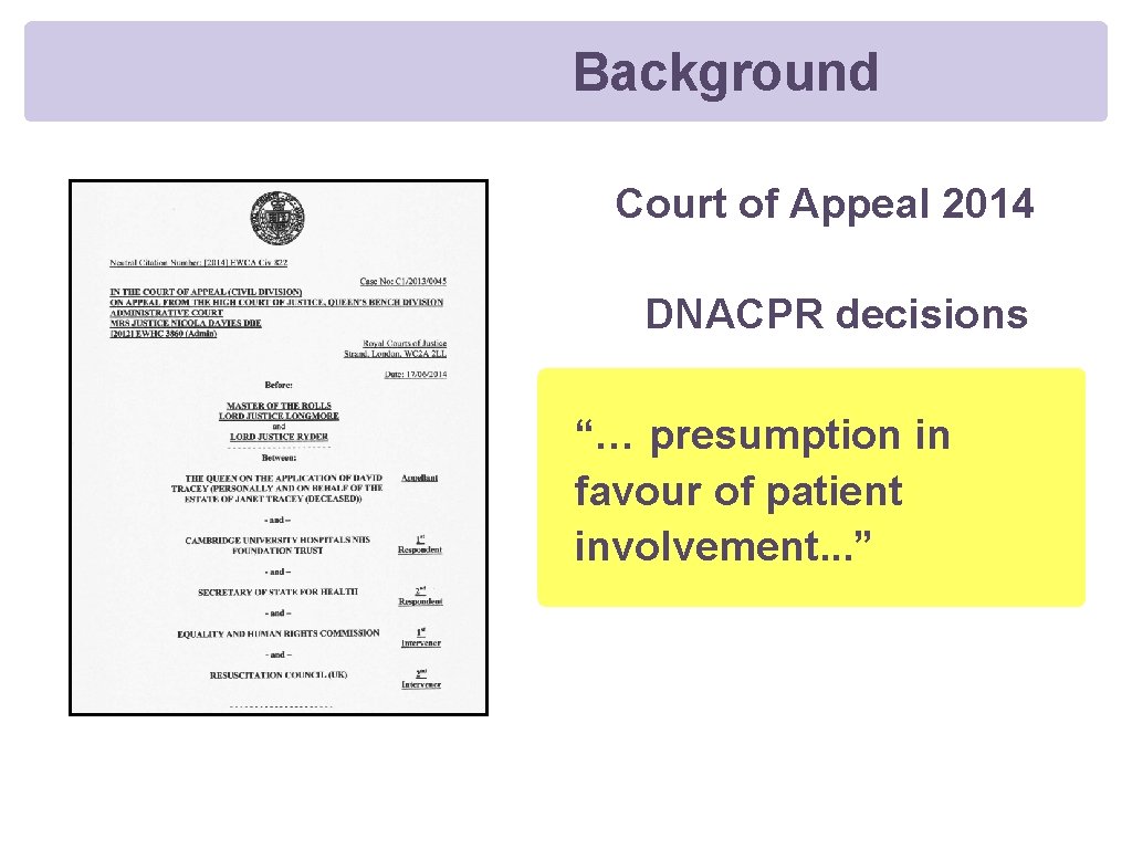  Background Court of Appeal 2014 DNACPR decisions “… presumption in favour of patient