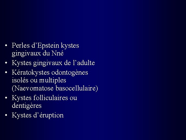  • Perles d’Epstein kystes gingivaux du Nné • Kystes gingivaux de l’adulte •