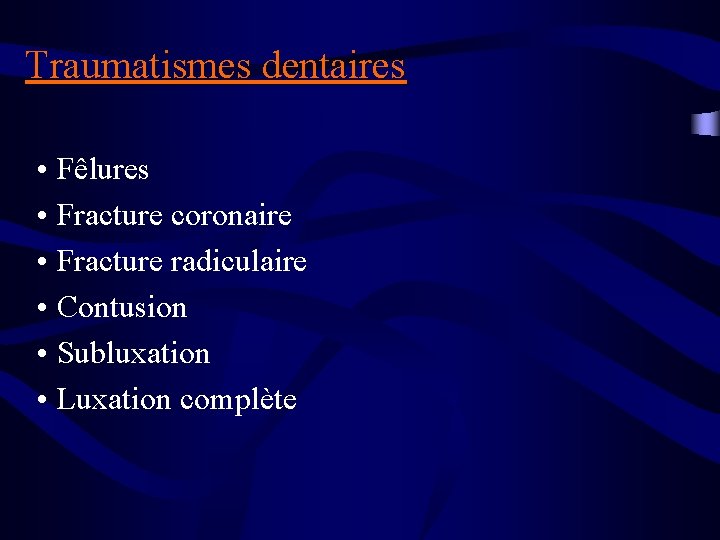 Traumatismes dentaires • Fêlures • Fracture coronaire • Fracture radiculaire • Contusion • Subluxation