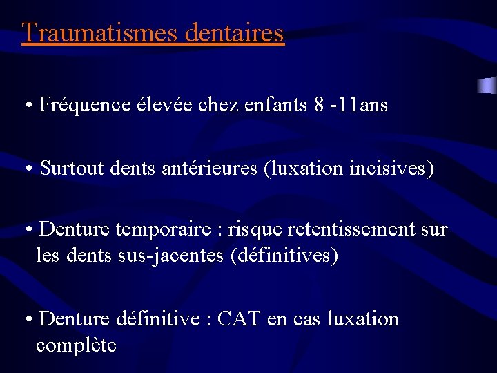 Traumatismes dentaires • Fréquence élevée chez enfants 8 -11 ans • Surtout dents antérieures