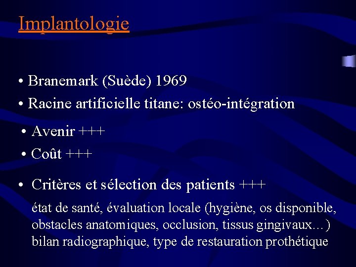 Implantologie • Branemark (Suède) 1969 • Racine artificielle titane: ostéo-intégration • Avenir +++ •