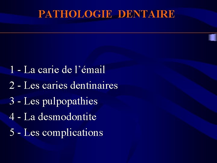 PATHOLOGIE DENTAIRE 1 - La carie de l’émail 2 - Les caries dentinaires 3