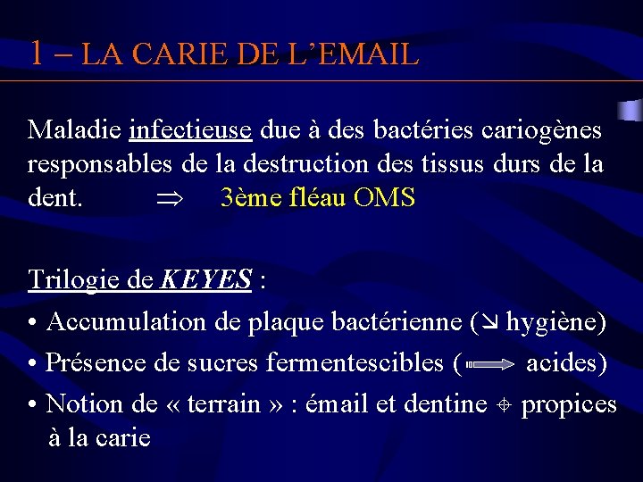 1 – LA CARIE DE L’EMAIL Maladie infectieuse due à des bactéries cariogènes responsables