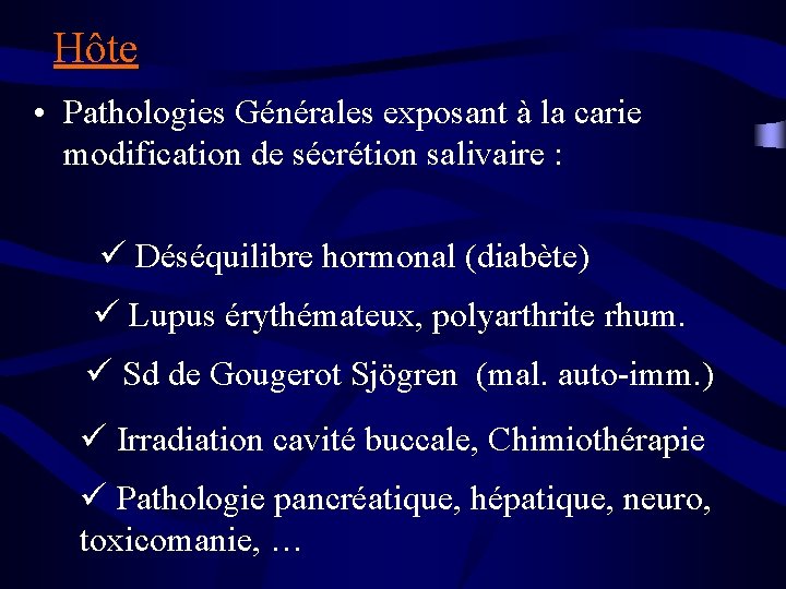 Hôte • Pathologies Générales exposant à la carie modification de sécrétion salivaire : ü