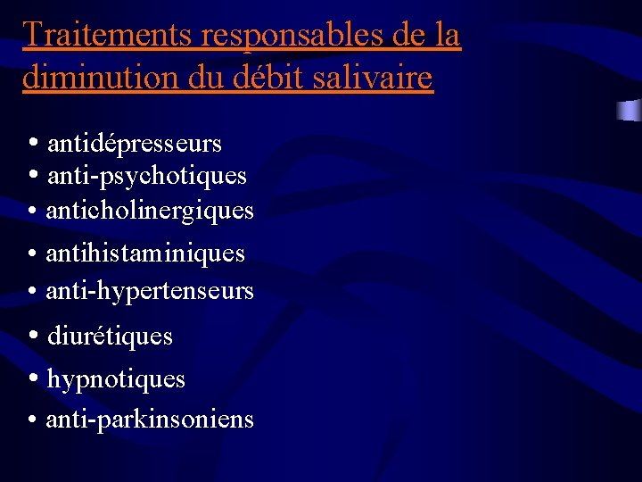 Traitements responsables de la diminution du débit salivaire • antidépresseurs • anti-psychotiques • anticholinergiques