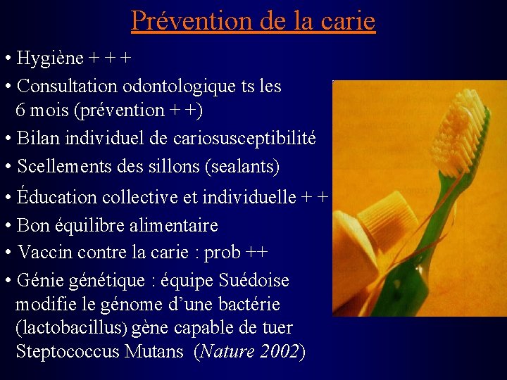 Prévention de la carie • Hygiène + + + • Consultation odontologique ts les