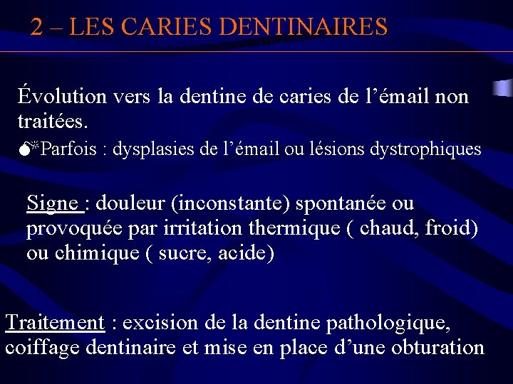 2 – LES CARIES DENTINAIRES Évolution vers la dentine de caries de l’émail non