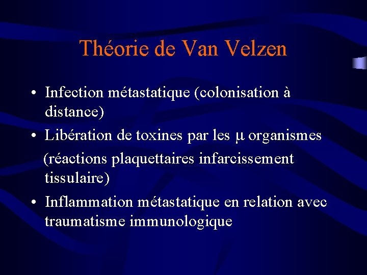 Théorie de Van Velzen • Infection métastatique (colonisation à distance) • Libération de toxines