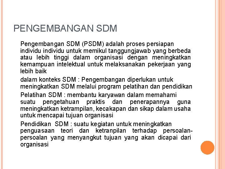 PENGEMBANGAN SDM Pengembangan SDM (PSDM) adalah proses persiapan individu untuk memikul tanggungjawab yang berbeda