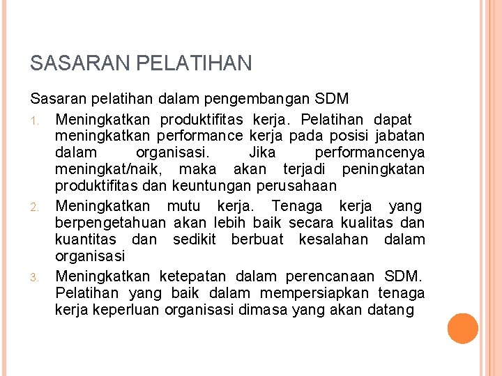 SASARAN PELATIHAN Sasaran pelatihan dalam pengembangan SDM 1. Meningkatkan produktifitas kerja. Pelatihan dapat meningkatkan