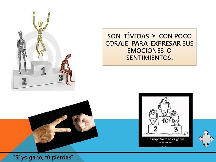 SON TÍMIDAS Y CON POCO CORAJE PARA EXPRESAR SUS EMOCIONES O SENTIMIENTOS. “Si yo SON TÍMIDAS Y CON POCO CORAJE PARA EXPRESAR SUS EMOCIONES O SENTIMIENTOS. “Si yo